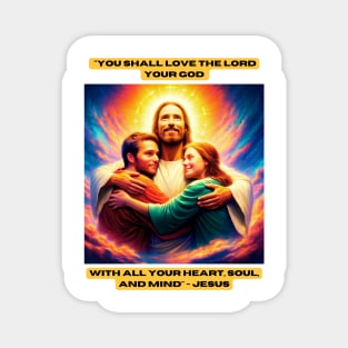 "You shall love the Lord your God with all your heart, soul, and mind" - Jesus Magnet