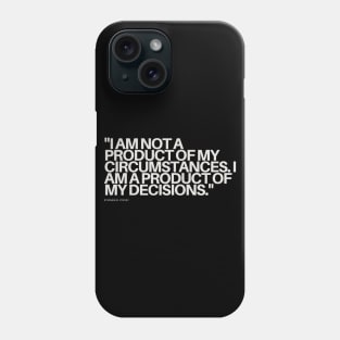 "I am not a product of my circumstances. I am a product of my decisions." - Stephen R. Covey Motivational Quote Phone Case