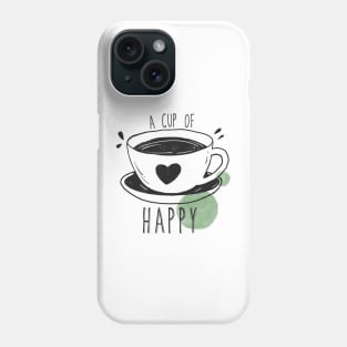 A Cup of Coffee Makes Everyone Happy - Love Coffee Phone Case