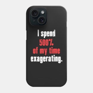 Exagerating. Phone Case