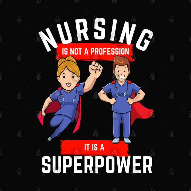 Nursing is not a profession it is a superpower by Epic Shirt Store