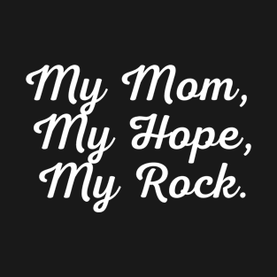My Mom, My Hope, My Rock T-Shirt