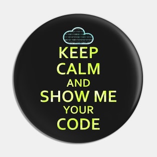 Keep Calm And Show Me Your Code Pin