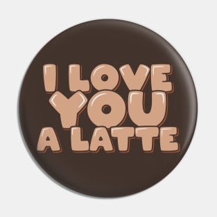 Coffee Pun I Love You a Latte Pin