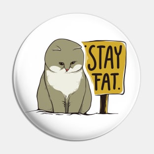 Stay Fat Cat Pin