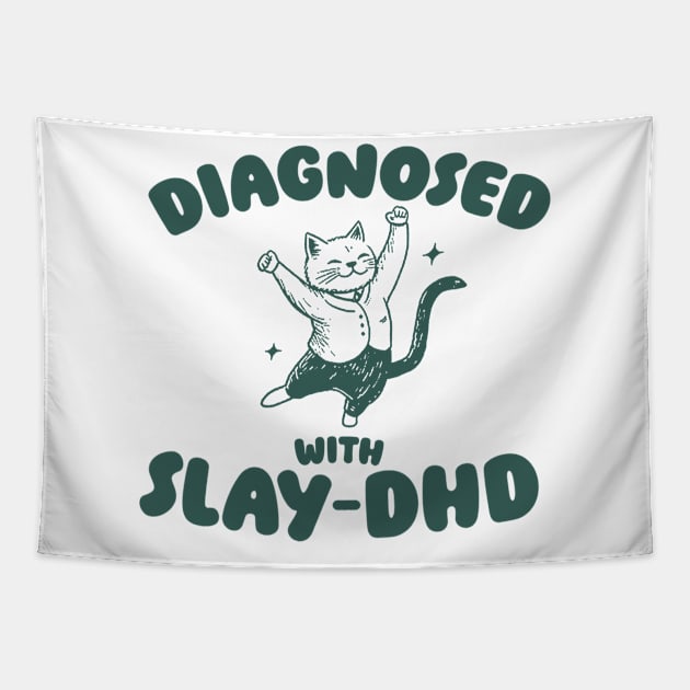 Diagnosed With Slay-DHD, Funny ADHD Shirt, Cat T Shirt, Dumb Y2k Tapestry by ILOVEY2K