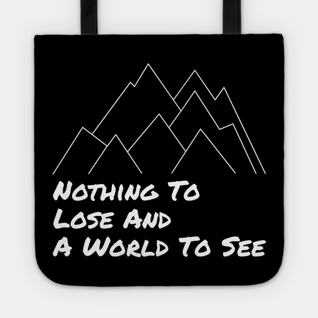 Nothing To Lose and a World To See - Adventure Designs