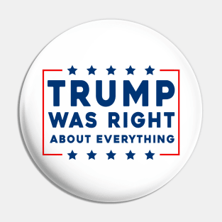 Trump Was Right About Everything Pin