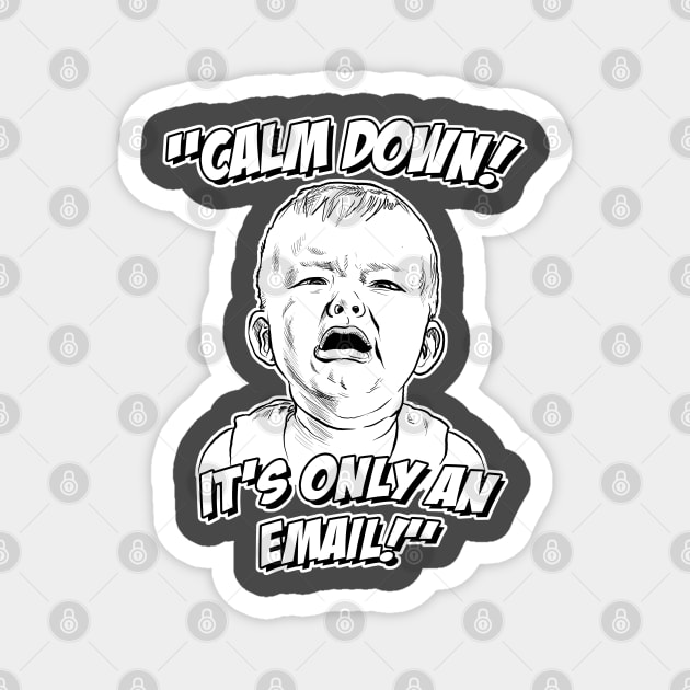 Calm Down! It's Only an Email! Magnet by GDanArtist