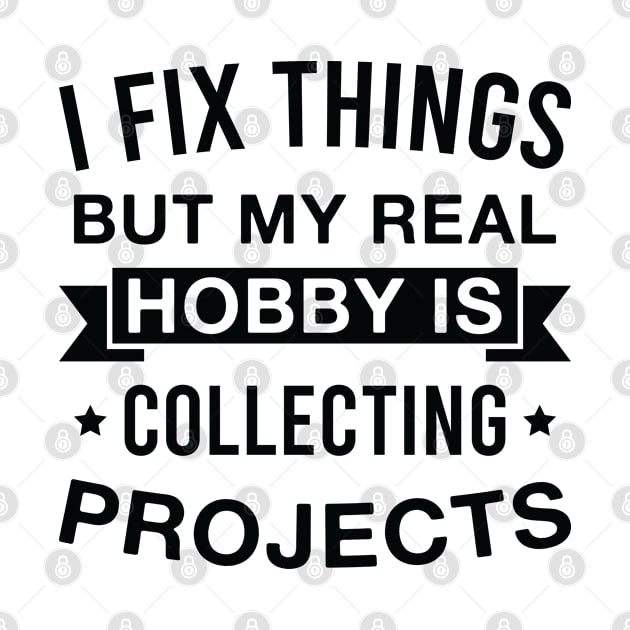 I Fix Things but My Real Hobby Is Collecting Projects Funny Mechanic by FOZClothing