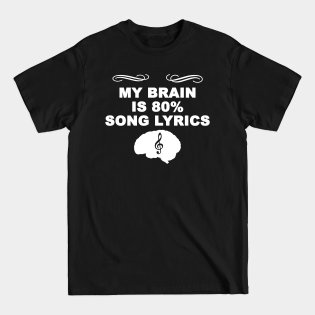 Discover My brain is 80% song lyrics - Music Quotes - T-Shirt