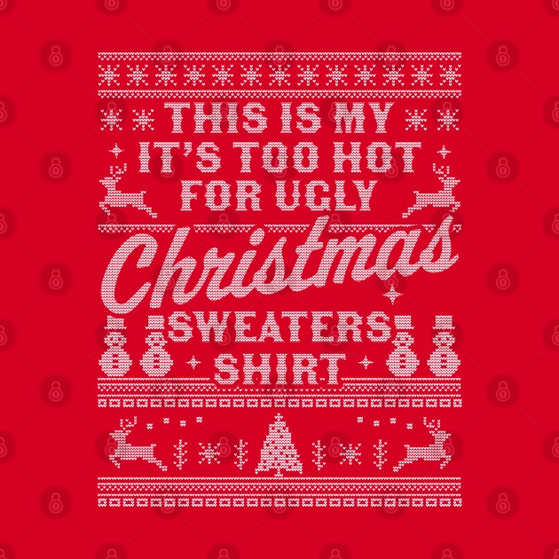 This Is My It's Too Hot For Ugly Christmas Sweaters Funny by OrangeMonkeyArt