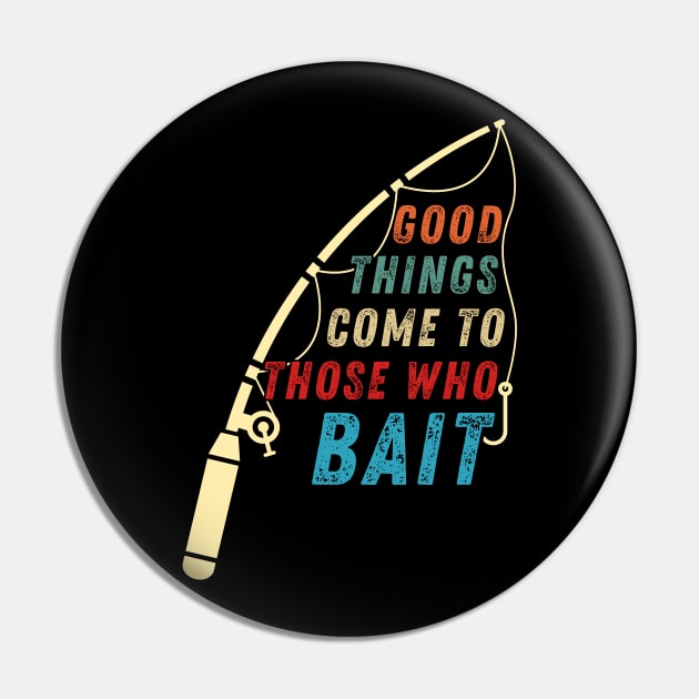 Funny Fishing Quote Good Things Come To Those Who Bait Vintage Pin by Art-Jiyuu