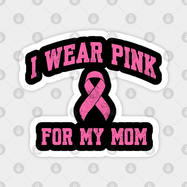 I Wear Pink for My Mom Magnet by Stylecombinator