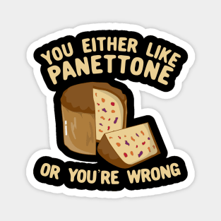 You Either Like Panettone Or You're Wrong Magnet