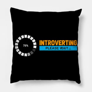 Introverting. Please wait. For introverts, shy, bashful, awkward. Pillow