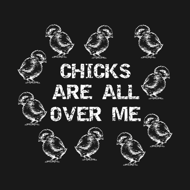 Chicks are All Over Me by SarahBean