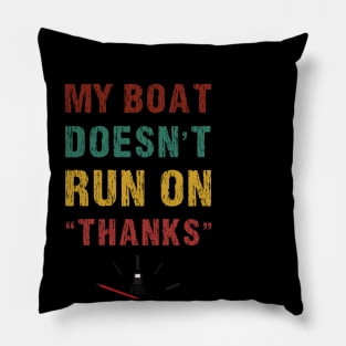 My Boat Doesn't Run On Thanks funny Boating For Boat Owners T-Shirt Pillow