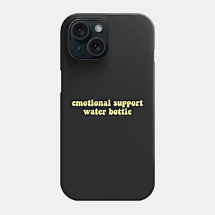 Emotional Support Water Bottle Phone Case