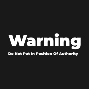 Do Not Put In Position Of Authority T-Shirt