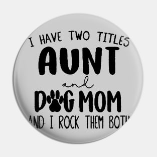 I have two titles Aunt and Dog Mom and I rock them Pin