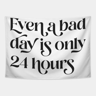 Even A Bad Day is Only 24 Hours Tapestry