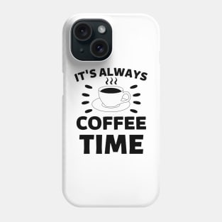 It's always coffee time qoute Phone Case
