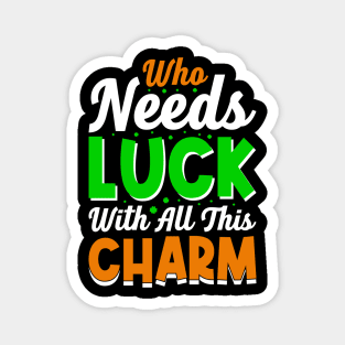 Who needs luck with all this charm Magnet