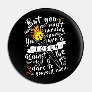 "You Are A Torch Against The Night" Pin