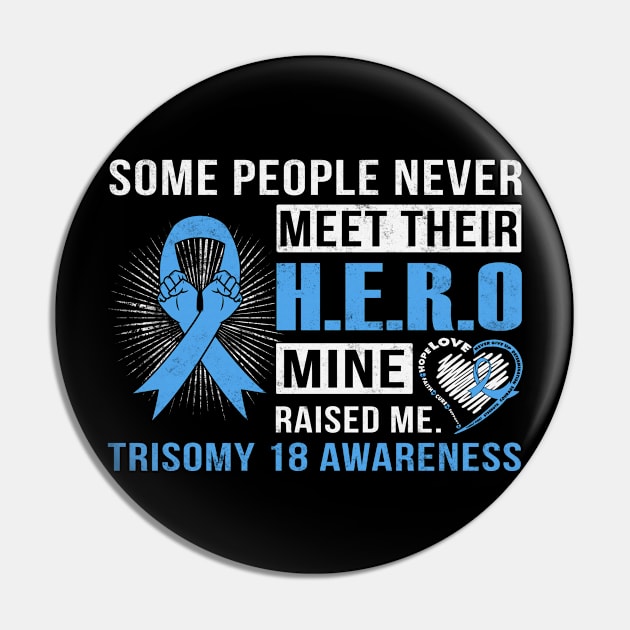 Some People Never Meet Their Hero Mine Raised Me Trisomy 18 Awareness Light Blue Ribbon Warrior Pin by celsaclaudio506