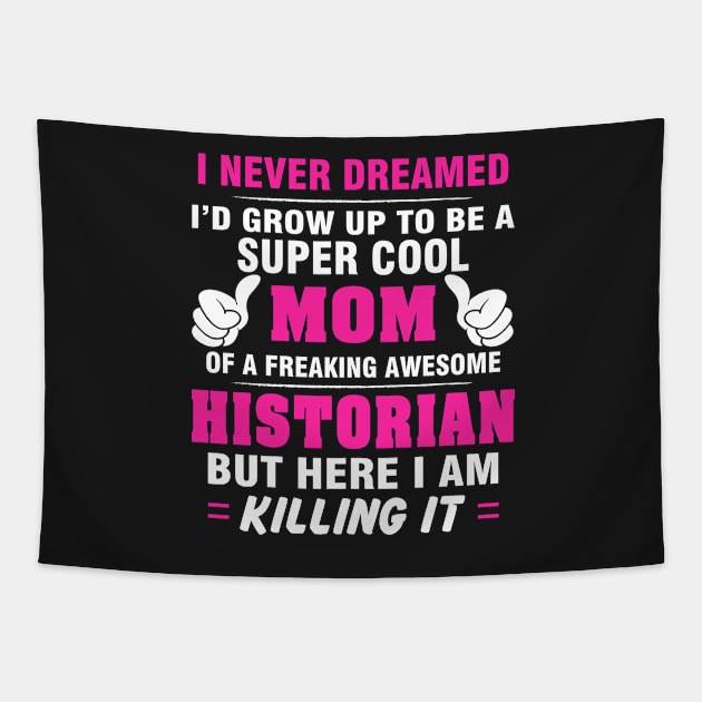 HISTORIAN Mom  – Super Cool Mom Of Freaking Awesome HISTORIAN Tapestry by rhettreginald