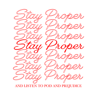 Stay Proper and Listen to Pod and Prejudice (Red) T-Shirt