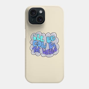 good by the weekend Phone Case