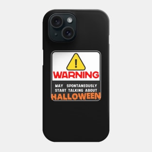 Warning May Spontaneously Start Talking About Halloween Phone Case