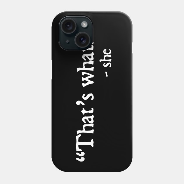 That's What She Said Joke Phone Case by ShirtHappens