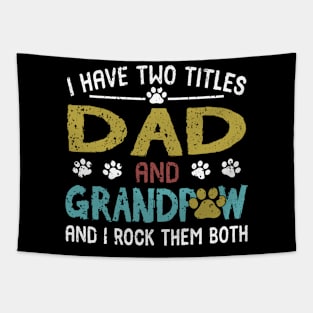 I Have Two Titles Dad And Grandpaw And I Rock Them Both Tapestry