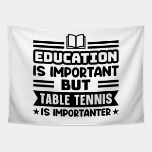 Education is important, but table tennis is importanter Tapestry