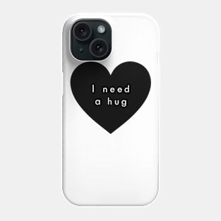 I need a hug Phone Case