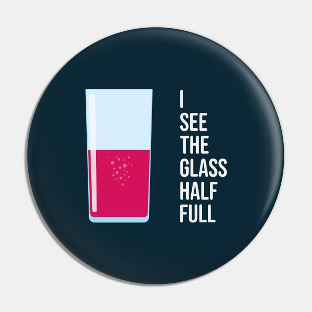 I See The Glass Half Full Pin by Xavier Wendling