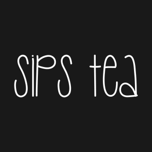 Sips Tea Funny Girly Meme for Gossip Girls T-Shirt