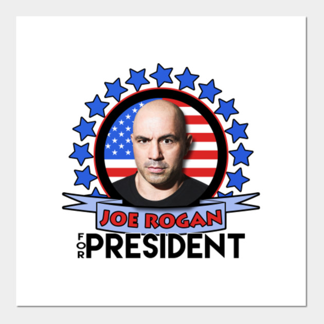 Joe Rogan For President 2020 Joe Rogan Posters And Art Prints Teepublic Uk