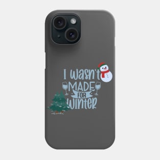 i wasn't made for winter design Phone Case