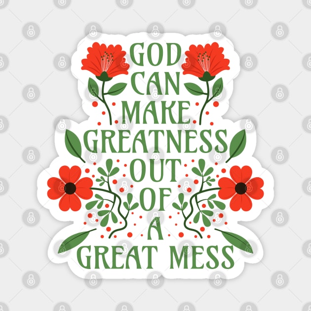 God Can Make Greatness Out of a Great Mess Magnet by Millusti