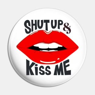 Shut up & Kiss me Pin