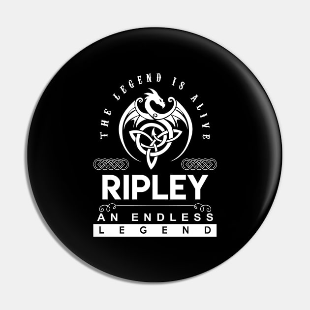 Ripley Name T Shirt - The Legend Is Alive - Ripley An Endless Legend Dragon Gift Item Pin by riogarwinorganiza