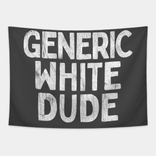 Generic White Dude - Funny Quote Gift Tapestry