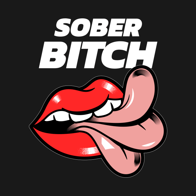 Sober Bitch Alcoholic Recovery by RecoveryTees