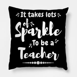 It take lots of sparkle to be a teacher,best teacher Pillow