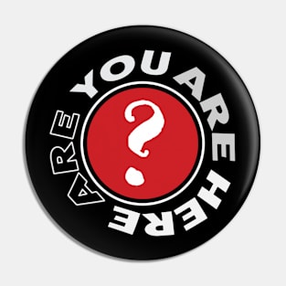 Are you are here? (Alternate) Pin