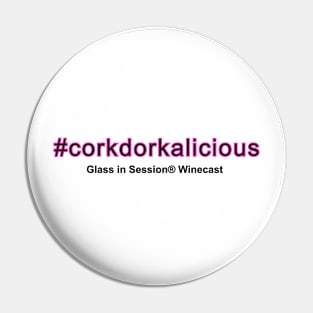 Corkdorkalicious Pin